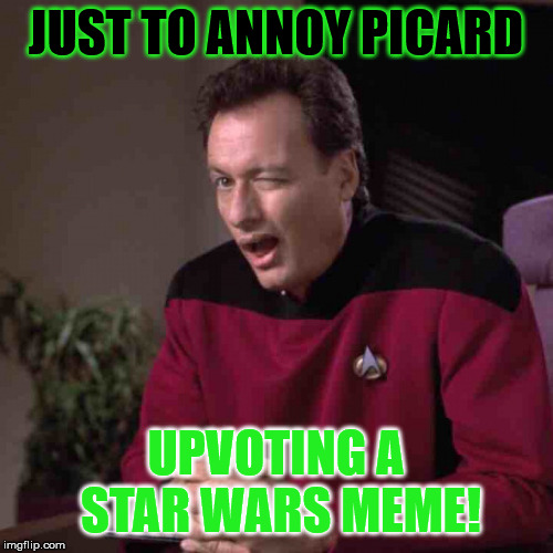 JUST TO ANNOY PICARD UPVOTING A STAR WARS MEME! | made w/ Imgflip meme maker
