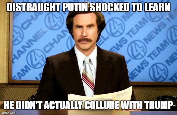 BREAKING NEWS | DISTRAUGHT PUTIN SHOCKED TO LEARN; HE DIDN'T ACTUALLY COLLUDE WITH TRUMP | image tagged in breaking news | made w/ Imgflip meme maker