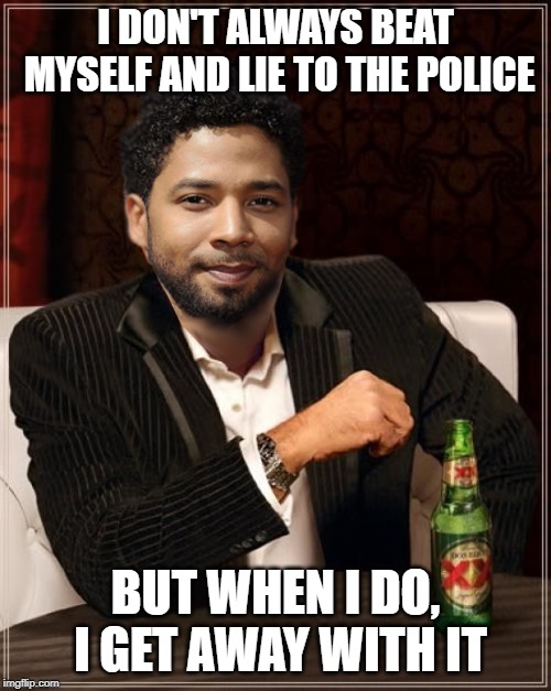 Charges Dropped??? | I DON'T ALWAYS BEAT MYSELF AND LIE TO THE POLICE; BUT WHEN I DO, I GET AWAY WITH IT | image tagged in the most interesting bigot in the world | made w/ Imgflip meme maker