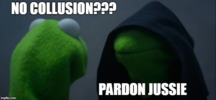 Evil Kermit | NO COLLUSION??? PARDON JUSSIE | image tagged in memes,evil kermit | made w/ Imgflip meme maker