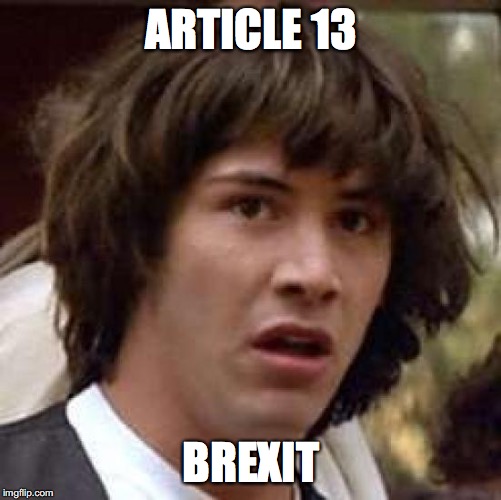 Conspiracy Keanu | ARTICLE 13; BREXIT | image tagged in memes,conspiracy keanu | made w/ Imgflip meme maker