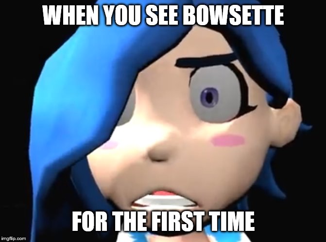 Tari WTF !? | WHEN YOU SEE BOWSETTE; FOR THE FIRST TIME | image tagged in tari wtf | made w/ Imgflip meme maker