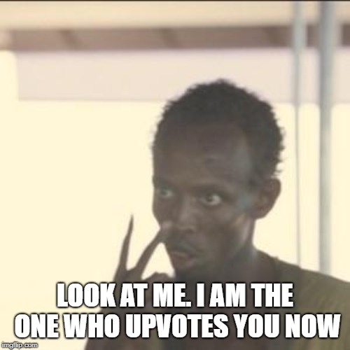 Look At Me Meme | LOOK AT ME. I AM THE ONE WHO UPVOTES YOU NOW | image tagged in memes,look at me | made w/ Imgflip meme maker