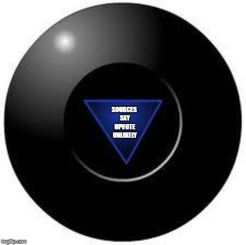 Magic 8 ball | SOURCES SAY UPVOTE UNLIKELY | image tagged in magic 8 ball | made w/ Imgflip meme maker
