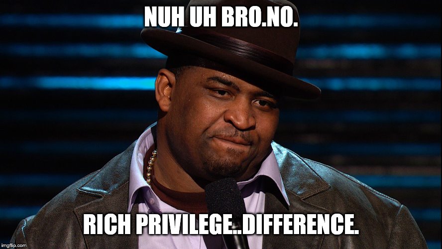 NUH UH BRO.NO. RICH PRIVILEGE..DIFFERENCE. | made w/ Imgflip meme maker