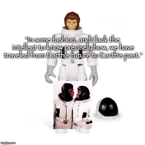 ReAction Cornelius | "In some fashion, and I lack the intellect to know precisely how, we have traveled from Earth's future
to Earth's past." | image tagged in planet of the apes,science fiction,movie quotes,toys | made w/ Imgflip meme maker