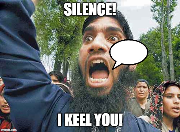 Crazed Muslim | SILENCE! I KEEL YOU! | image tagged in crazed muslim | made w/ Imgflip meme maker