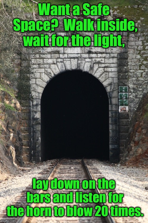 Relax, it’s like Tidepods only better |  Want a Safe Space?  Walk inside, wait for the light, lay down on the bars and listen for the horn to blow 20 times. | image tagged in train tunnel,safe space,light,horn,count to 20,lay down | made w/ Imgflip meme maker