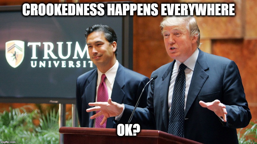 Trump University | CROOKEDNESS HAPPENS EVERYWHERE OK? | image tagged in trump university | made w/ Imgflip meme maker