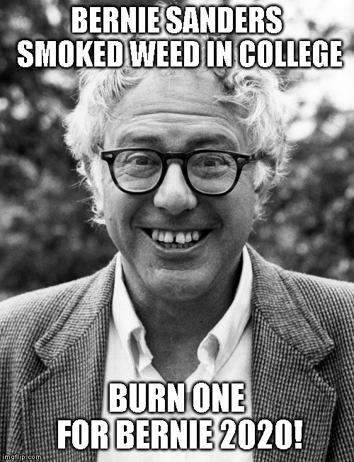 Promises to Make Marijuana Legal in the USA for Recreational Use | BERNIE SANDERS SMOKED WEED IN COLLEGE; BURN ONE FOR BERNIE 2020! | image tagged in bernie sanders,vote bernie sanders,sanders 2020,marijuana,420 | made w/ Imgflip meme maker