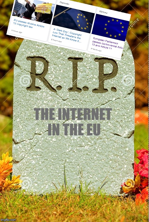 Bye DanTDM, bye PewDiePie. We’ll miss you... | THE INTERNET IN THE EU | image tagged in article 13,rip,european union | made w/ Imgflip meme maker