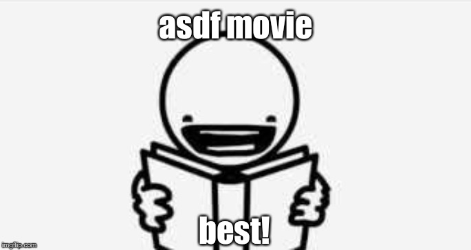 asdf movie best! | made w/ Imgflip meme maker
