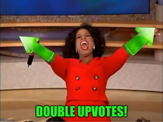 Oprah You Get A Meme | DOUBLE UPVOTES! | image tagged in memes,oprah you get a | made w/ Imgflip meme maker