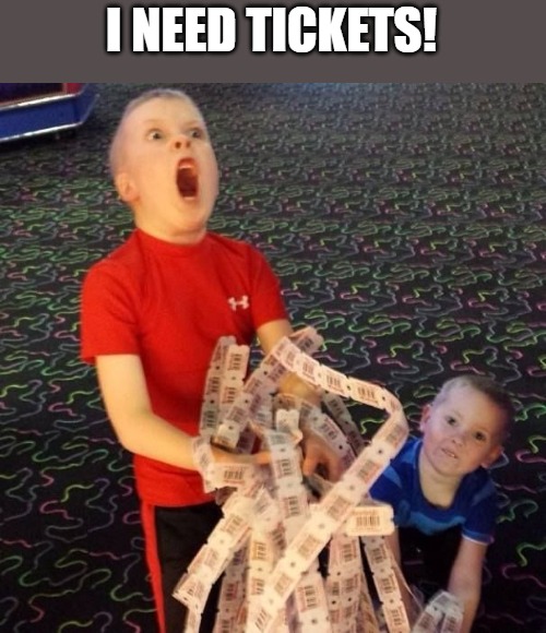 Overly Excited Ticket Kid | I NEED TICKETS! | image tagged in overly excited ticket kid | made w/ Imgflip meme maker