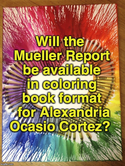 AOC might need some assistance |  Will the Mueller Report be available in coloring book format 
for Alexandria Ocasio Cortez? | image tagged in crayon heart,aoc,coloring book,crayon,mueller report | made w/ Imgflip meme maker