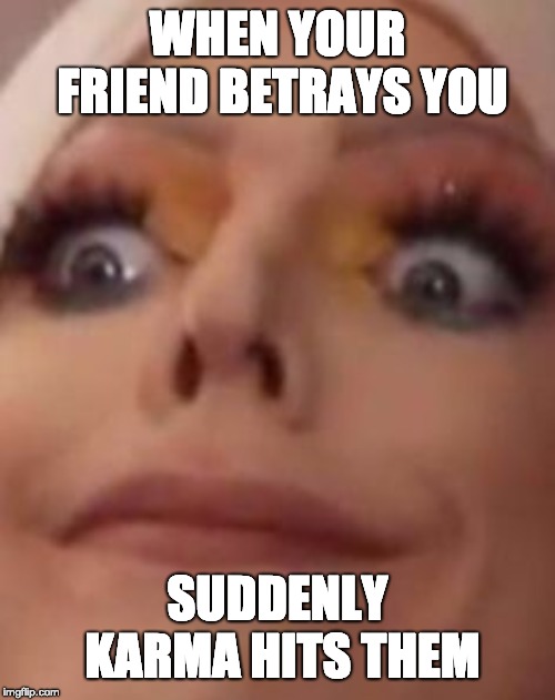 WHEN YOUR FRIEND BETRAYS YOU; SUDDENLY KARMA HITS THEM | image tagged in shane dawson,youtube | made w/ Imgflip meme maker