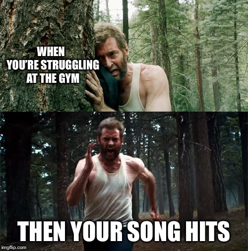 WHEN  YOU’RE STRUGGLING AT THE GYM; THEN YOUR SONG HITS | image tagged in superheroes,wolverine,logan,avengers | made w/ Imgflip meme maker
