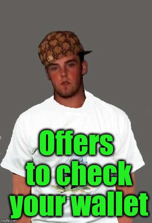 warmer season Scumbag Steve | Offers to check your wallet | image tagged in warmer season scumbag steve | made w/ Imgflip meme maker