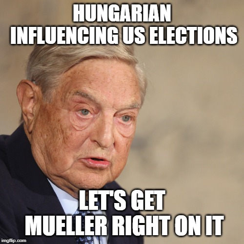 HUNGARIAN INFLUENCING US ELECTIONS; LET'S GET MUELLER RIGHT ON IT | image tagged in maga | made w/ Imgflip meme maker