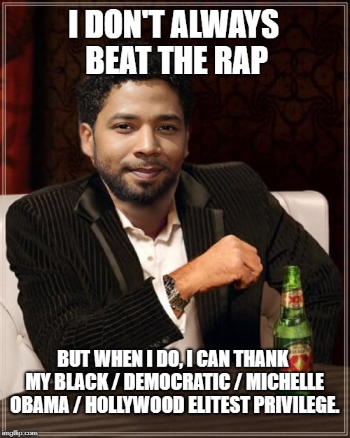 the most interesting bigot in the world | I DON'T ALWAYS BEAT THE RAP; BUT WHEN I DO, I CAN THANK MY BLACK / DEMOCRATIC / MICHELLE OBAMA / HOLLYWOOD ELITEST PRIVILEGE. | image tagged in the most interesting bigot in the world | made w/ Imgflip meme maker