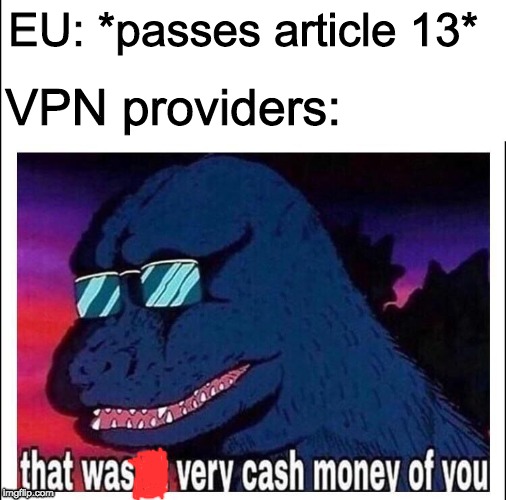 That wasn’t very cash money | EU: *passes article 13*; VPN providers: | image tagged in that wasnt very cash money | made w/ Imgflip meme maker
