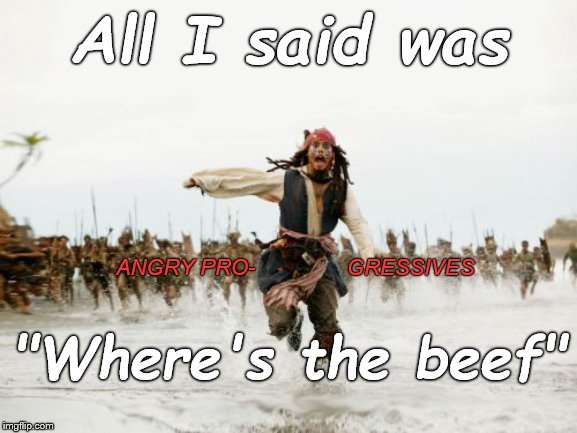 Conservative Jack Sparrow being chased by angry, disappointed Progressives who had been told OrangeMan would be crucified. | All I said was; ANGRY PRO-               GRESSIVES; "Where's the beef" | image tagged in jack sparrow being chased,where's the beef,orange man bad,crucify him the guillotine is too easy,move on,douglie | made w/ Imgflip meme maker