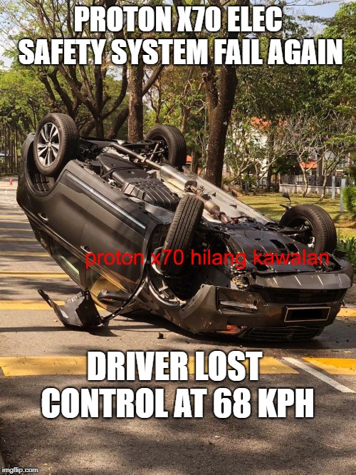 proton meme | PROTON X70 ELEC SAFETY SYSTEM FAIL AGAIN; DRIVER LOST CONTROL AT 68 KPH | image tagged in x70,proton 2019,suv,volvo china,pkr,memes | made w/ Imgflip meme maker