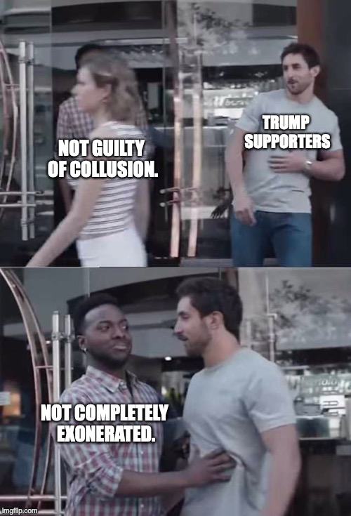 Gillette commercial | TRUMP SUPPORTERS; NOT GUILTY OF COLLUSION. NOT COMPLETELY EXONERATED. | image tagged in gillette commercial,donald trump,russia | made w/ Imgflip meme maker