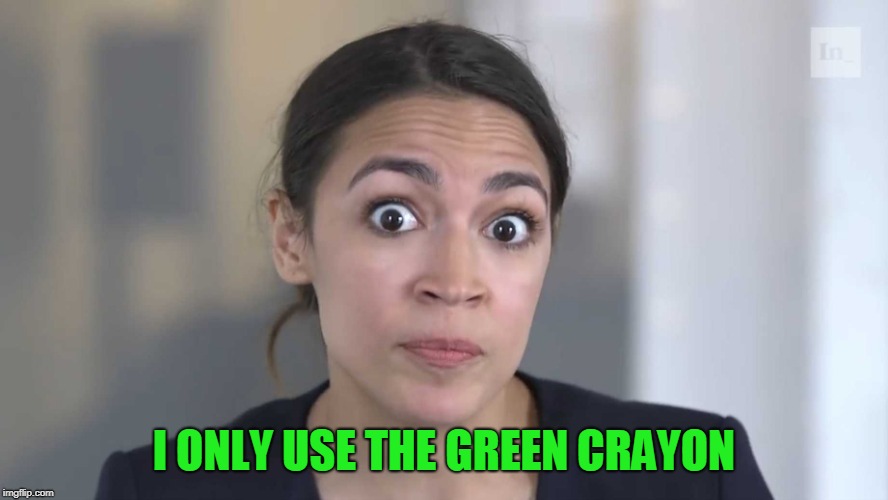 AOC Stumped | I ONLY USE THE GREEN CRAYON | image tagged in aoc stumped | made w/ Imgflip meme maker