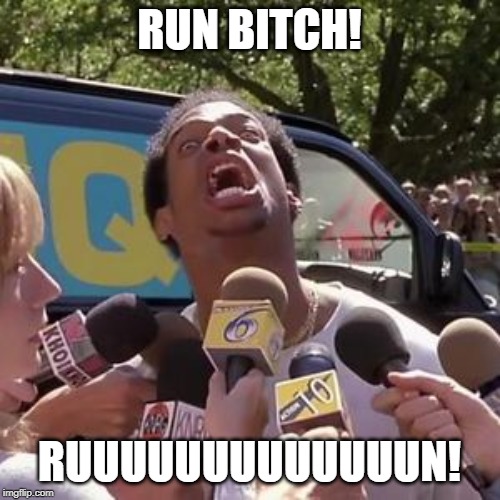 RUN BITCH RUN blank | RUN B**CH! RUUUUUUUUUUUUUN! | image tagged in run bitch run blank | made w/ Imgflip meme maker