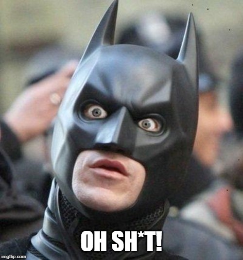 Shocked Batman | OH SH*T! | image tagged in shocked batman | made w/ Imgflip meme maker