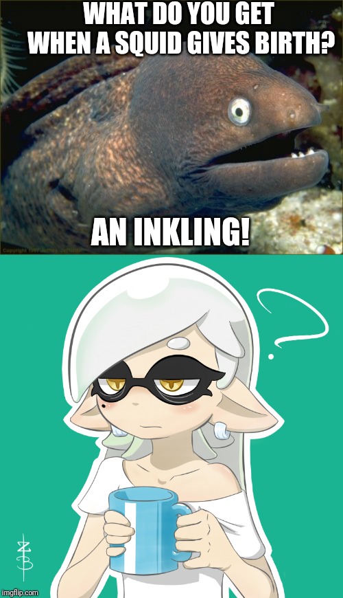 Bad Joke eel made another bad pun..TO AN INKLING. | WHAT DO YOU GET WHEN A SQUID GIVES BIRTH? AN INKLING! | image tagged in memes,bad joke eel,splatoon,funny | made w/ Imgflip meme maker