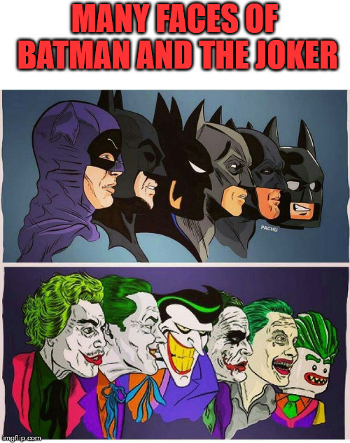 Changed many times | MANY FACES OF BATMAN AND THE JOKER | image tagged in superhero,batman,the joker,changes | made w/ Imgflip meme maker