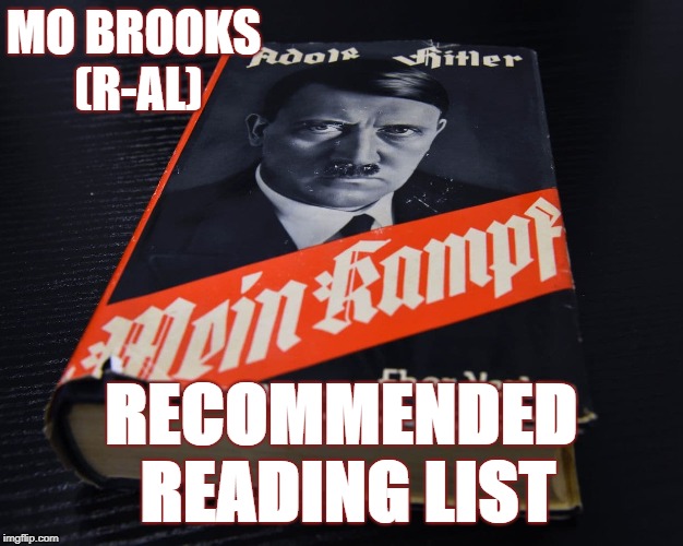 MO BROOKS (R-AL); RECOMMENDED READING LIST | image tagged in mein kampf - rep mo brooks alabama | made w/ Imgflip meme maker