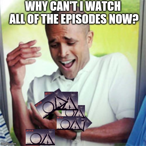 why cant I hold all these limes | WHY CAN'T I WATCH ALL OF THE EPISODES NOW? | image tagged in why cant i hold all these limes | made w/ Imgflip meme maker