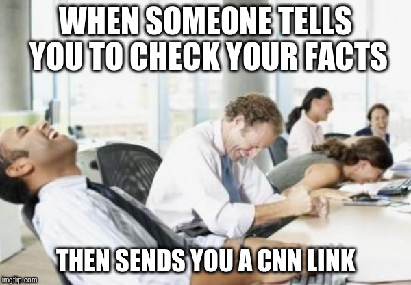 CNN = fake news | WHEN SOMEONE TELLS YOU TO CHECK YOUR FACTS; THEN SENDS YOU A CNN LINK | image tagged in business people laughing,cnn,cnn fake news,msm lies | made w/ Imgflip meme maker