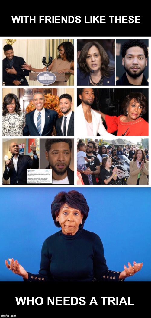 For everything else there’s Master Card | WITH FRIENDS LIKE THESE; WHO NEEDS A TRIAL | image tagged in jussie smollett,obama,kamala harris,maxine waters,cory booker | made w/ Imgflip meme maker