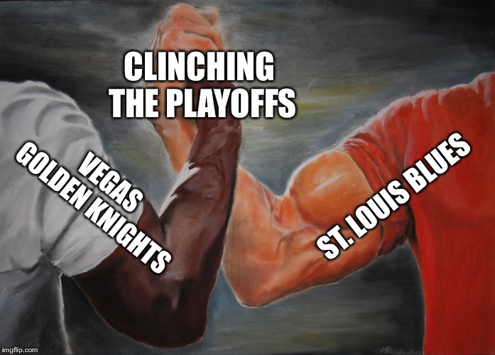 Epic Handshake Meme | CLINCHING THE PLAYOFFS; ST. LOUIS BLUES; VEGAS GOLDEN KNIGHTS | image tagged in epic handshake | made w/ Imgflip meme maker