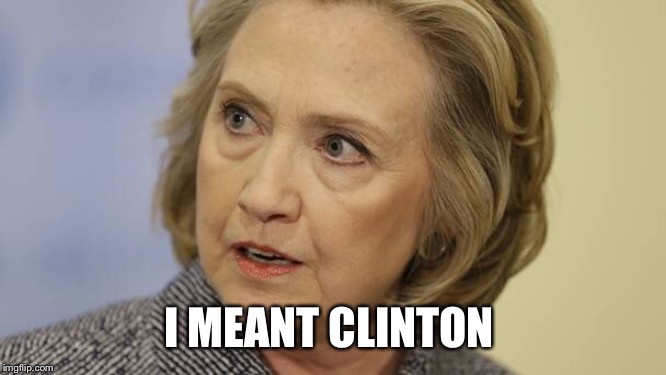 I MEANT CLINTON | made w/ Imgflip meme maker