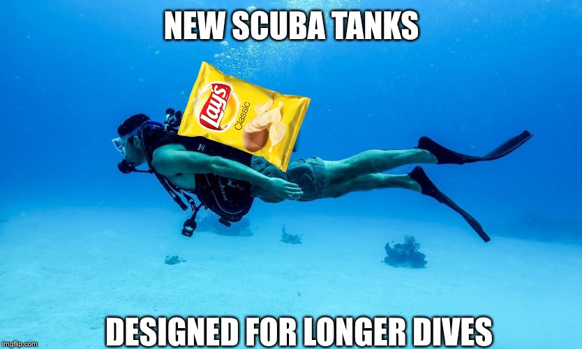 So much air | NEW SCUBA TANKS; DESIGNED FOR LONGER DIVES | image tagged in lays | made w/ Imgflip meme maker