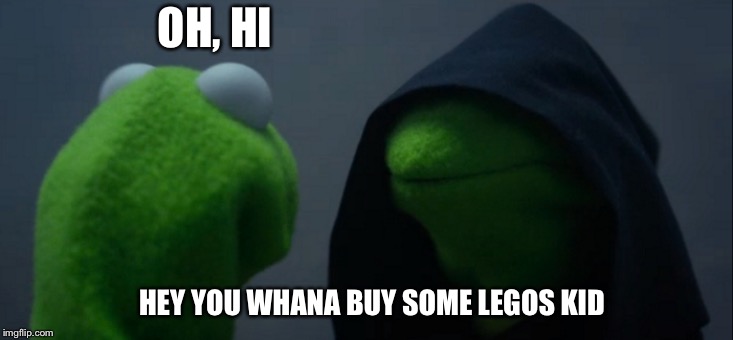 Evil Kermit Meme | OH, HI; HEY YOU WHANA BUY SOME LEGOS KID | image tagged in memes,evil kermit | made w/ Imgflip meme maker