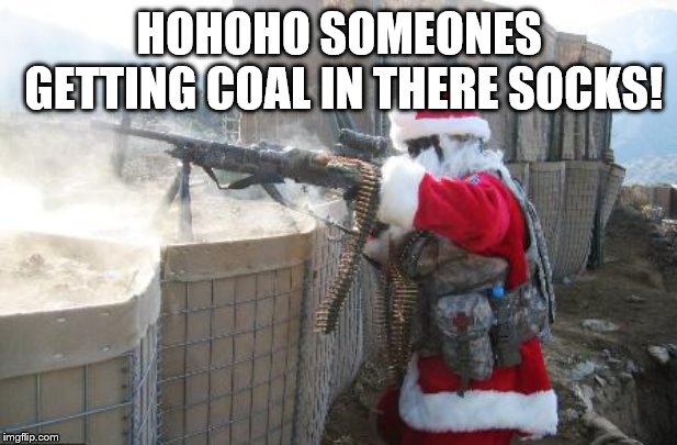 Hohoho Meme | HOHOHO SOMEONES GETTING COAL IN THERE SOCKS! | image tagged in memes,hohoho | made w/ Imgflip meme maker