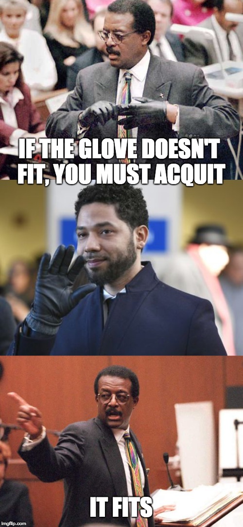 Cochran-Smollett glove fits | IF THE GLOVE DOESN'T FIT, YOU MUST ACQUIT; IT FITS | image tagged in cochran,smollett,glove | made w/ Imgflip meme maker