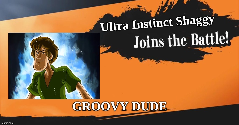 Smash Bros. | Ultra Instinct Shaggy; GROOVY DUDE | image tagged in smash bros | made w/ Imgflip meme maker