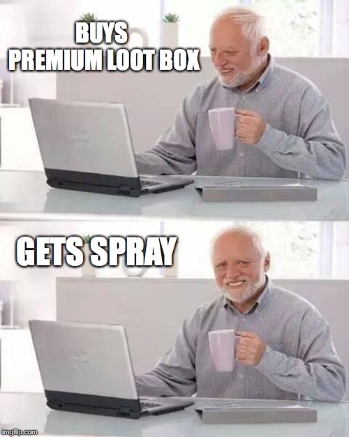 Hide the Pain Harold | BUYS PREMIUM LOOT BOX; GETS SPRAY | image tagged in memes,hide the pain harold | made w/ Imgflip meme maker