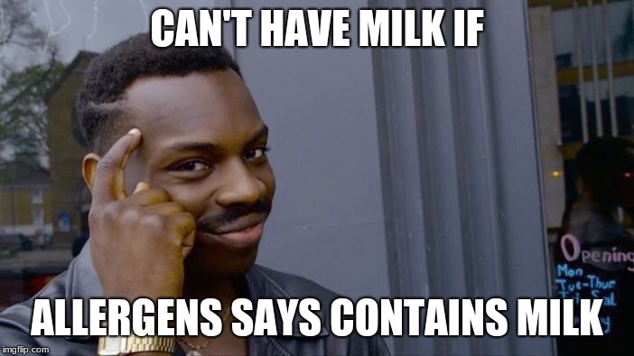 Roll Safe Think About It Meme | CAN'T HAVE MILK IF; ALLERGENS SAYS CONTAINS MILK | image tagged in memes,roll safe think about it | made w/ Imgflip meme maker