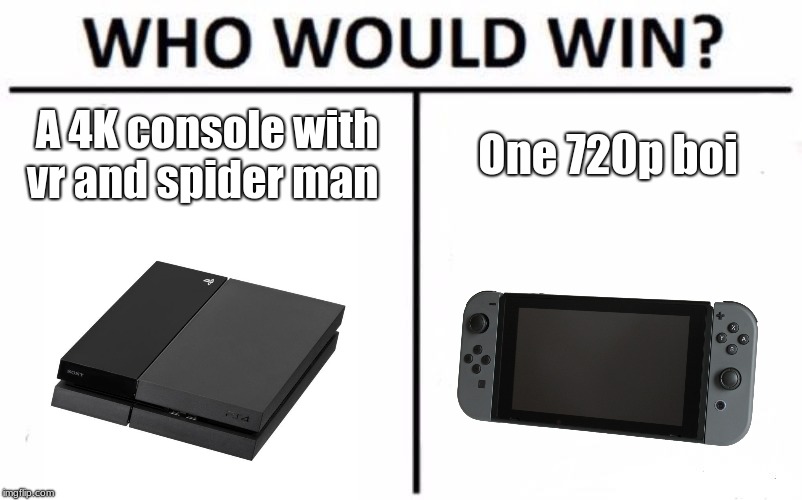 Who Would Win? Meme | A 4K console with vr and spider man; One 720p boi | image tagged in memes,who would win | made w/ Imgflip meme maker