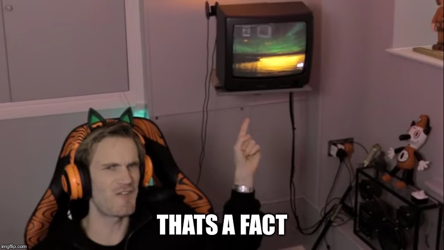 And Thats A Fact | THATS A FACT | image tagged in and thats a fact | made w/ Imgflip meme maker