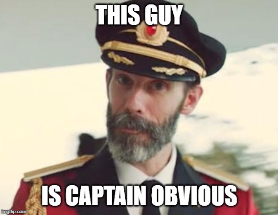 Captain Obvious | THIS GUY; IS CAPTAIN OBVIOUS | image tagged in captain obvious | made w/ Imgflip meme maker