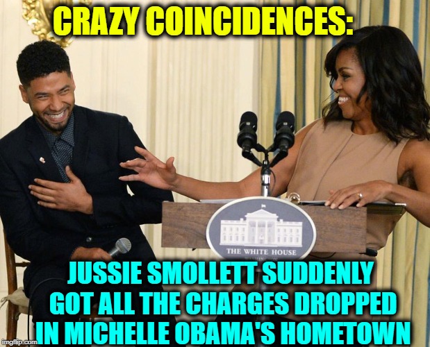 "If you repeat a lie often enough, people will believe it." —Joseph Goebbels, Nazi  Propaganda Minister | CRAZY COINCIDENCES:; JUSSIE SMOLLETT SUDDENLY GOT ALL THE CHARGES DROPPED IN MICHELLE OBAMA'S HOMETOWN | image tagged in vince vance,jussie smollett,michelle obama,fake hate crime,talk about collusion,criminal minds | made w/ Imgflip meme maker
